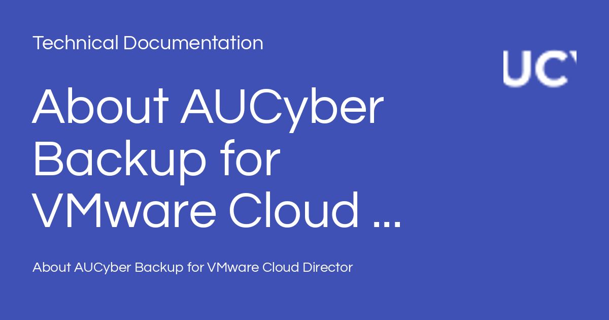 About AUCyber Backup for VMware Cloud Director - Technical Documentation
